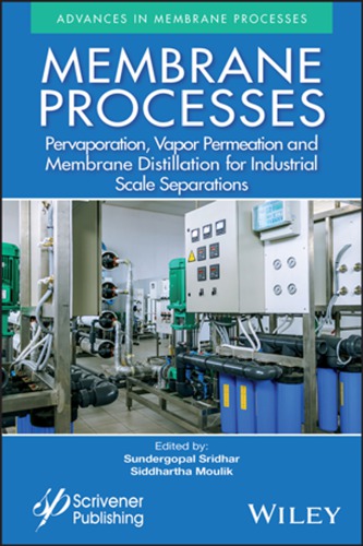 Membrane processes : pervaporation, vapor permeation and membrane distillation for industrial scale separations