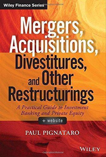 Mergers Acquisitions Divestitures And Other Restructurings A Practical Guide To Investment Banking And Private Equity