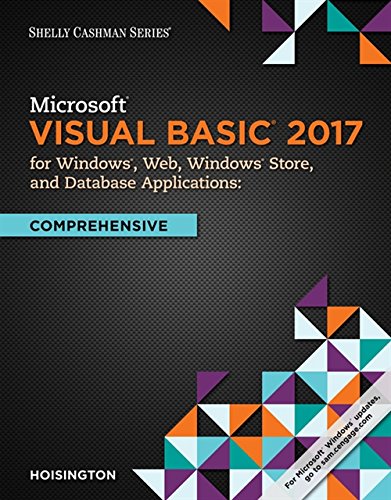 Microsoft Visual Basic 2017 For Windows, Web, And Database Applications: Comprehensive (Shelly Cashman)