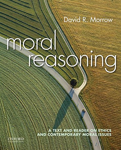 Moral Reasoning A Text and Reader on Ethics and Contemporary Moral Issues