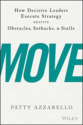 Move How Decisive Leaders Execute Strategy Despite Obstacles Setbacks And Stalls