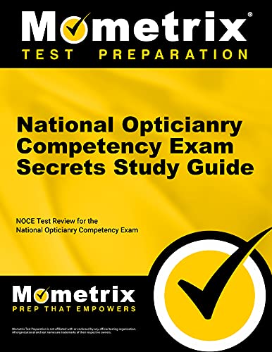 National Opticianry Competency Exam Secrets Study Guide: NOCE Test Review for the National Opticianry Competency Exam 1 Pap/Psc Edition