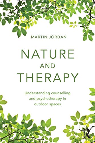 Nature and Therapy: Understanding counselling and psychotherapy in outdoor spaces 1st Edition
