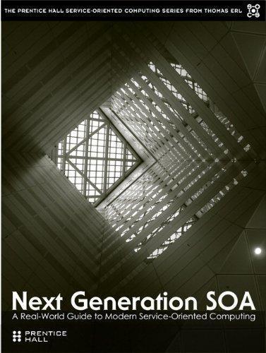 Next Generation Soa A Real World Guide To Modern Service Oriented Computing