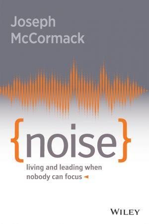 Noise Living And Leading When Nobody Can Focus
