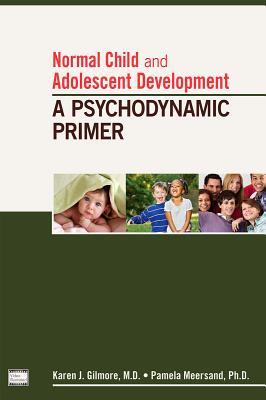Normal Child And Adolescent Development A Psychodynamic Primer