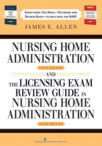 Nursing Home Administration, 6th Editon and The Licensing Exam Review Guide in Nursing Home Administration, 6th Edtion SET 6th Edition