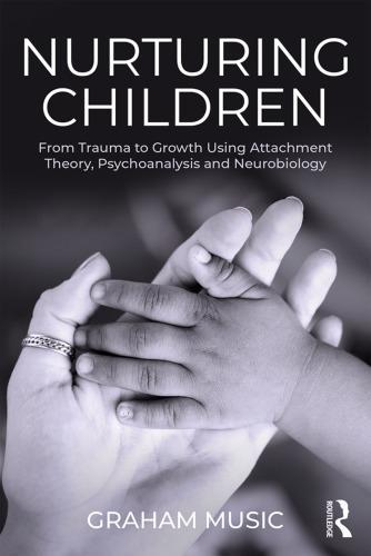 Nurturing Children From Trauma To Growth Using Attachment Theory Psychoanalysis And Neurobiology