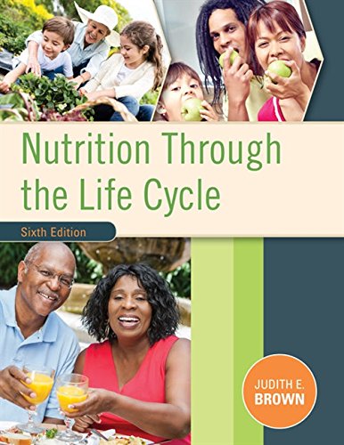 Nutrition Through the Life Cycle 6th Edition by Brown