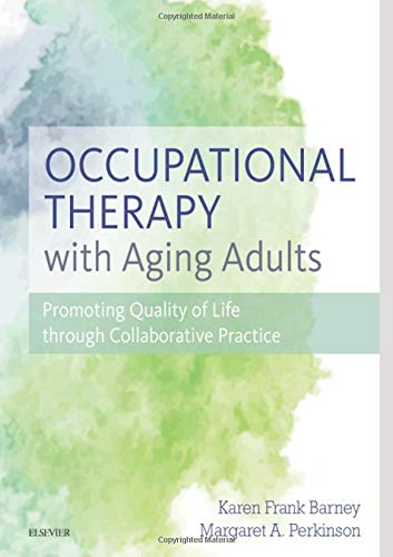 Occupational Therapy with Aging Adults: Promoting Quality of Life through Collaborative Practice, 1e