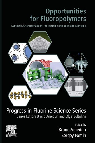 Opportunities for Fluoropolymers: Synthesis, Characterization, Processing, Simulation and Recycling (Progress in Fluorine Science)