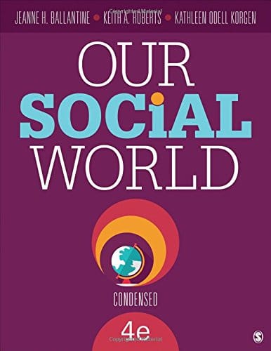 Our Social World Condensed 4th Edition by Jeanne H Ballantine