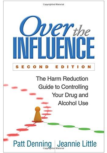 Over The Influence The Harm Reduction Guide To Controlling Your Drug And Alcohol Use 2Nd Edition