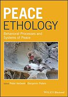 Peace ethology : behavioral processes and systems of peace