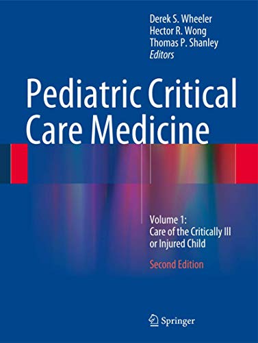 Pediatric Critical Care Medicine: Volume 1: Care of the Critically ill or Injured Child (2nd Edition)