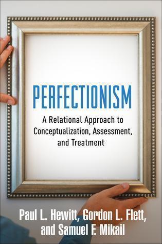 Perfectionism A Relational Approach To Conceptualization Assessment And Treatment