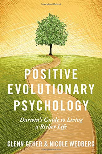 Positive Evolutionary Psychology: Darwin?s Guide to Living a Richer Life
