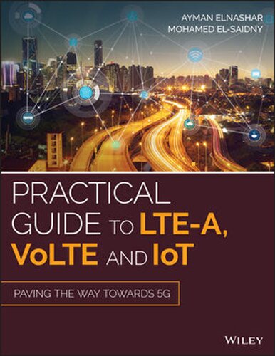 Practical Guide to LTE-A, VoLTE and IoT: Paving the Way Towards 5G