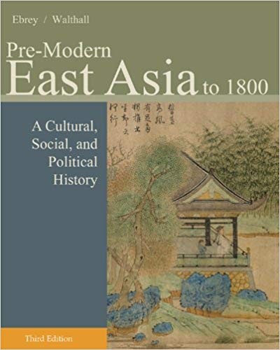 Pre-Modern East Asia: A Cultural, Social, and Political History, Volume I: To 1800 3rd Edition