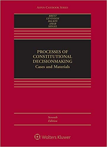 Processes of Constitutional Decisionmaking: Cases and Materials 7th Edition