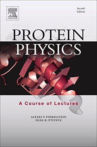 Protein Physics: A Course of Lectures (Soft Condensed Matter, Complex Fluids and Biomaterials) ? 2e
