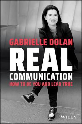 Real Communication: How to Be You and Lead True