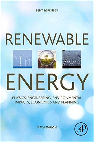 Renewable Energy: Physics, Engineering, Environmental Impacts, Economics and Planning (5th Edition)