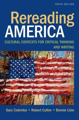Rereading America Cultural Contexts For Critical Thinking And Writing 10Th Edition