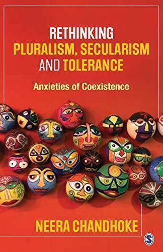 Rethinking Pluralism Secularism And Tolerance Anxieties Of Coexistence