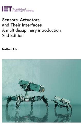 Sensors, Actuators, and Their Interfaces: A Multidisciplinary Introduction (Control, Robotics and Sensors)