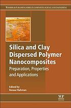Silica and Clay Dispersed Polymer Nanocomposites : Preparation, Properties and Applications.
