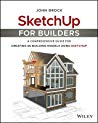 Sketchup for Builders: A Comprehensive Guide for Creating 3D Building Models Using Sketchup