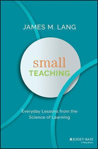 Small Teaching Everyday Lessons From The Science Of Learning