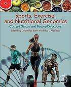 Sports, exercise, and nutritional genomics : current status and future directions