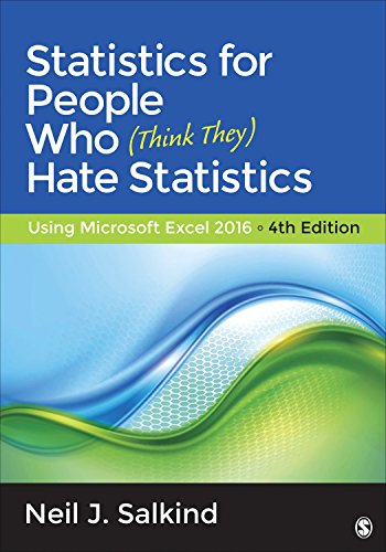 Statistics for People Who (Think They) Hate Statistics Using Microsoft Excel 2016 4th Edition By Neil J. Salkind