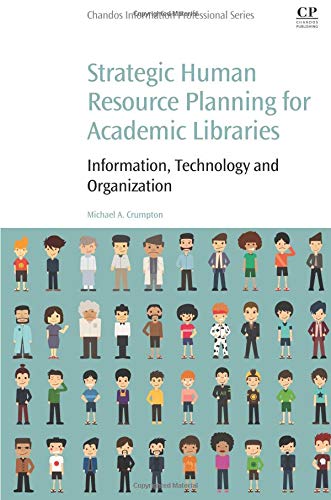 Strategic Human Resource Planning for Academic Libraries: Information, Technology and Organization