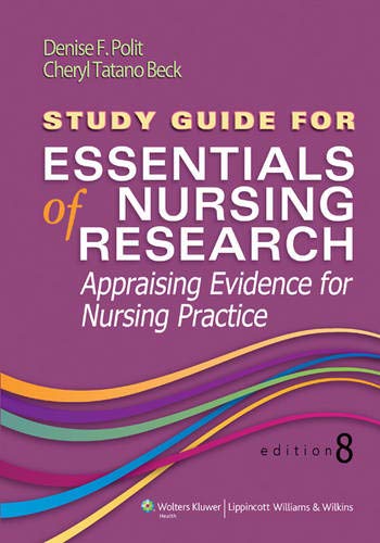 Study Guide for Essentials of Nursing Research: Appraising Evidence for Nursing Practice (8th Edition)