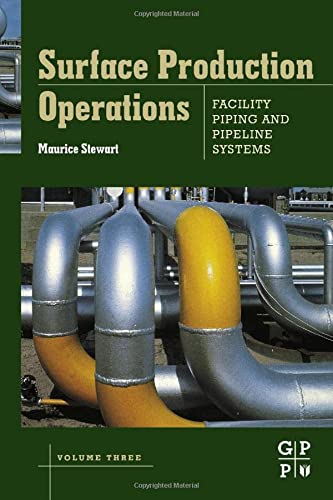 Surface Production Operations: Facility Piping and Pipeline Systems-Volume III
