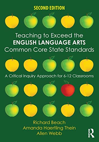 Teaching to Exceed the English Language Arts Common Core State Standards: A Critical Inquiry Approach for 6-12 Classrooms 2nd Edition