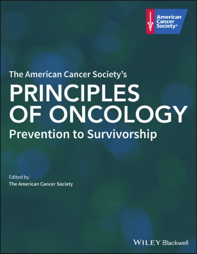 The American Cancer SocietyÃ¢â‚¬â„¢s principles of oncology : prevention to survivorship