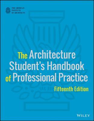 The Architecture StudentÃ¢â‚¬â„¢s Handbook of Professional Practice