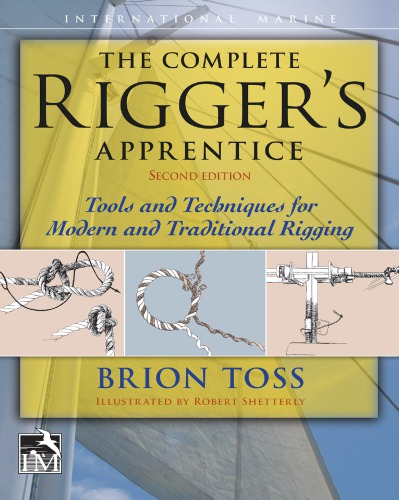 The Complete RiggerÃ¢â‚¬â„¢s Apprentice: Tools and Techniques for Modern and Traditional Rigging, 2nd Edition