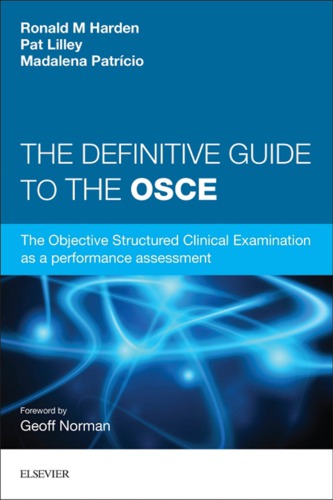 The Definitive Guide to the OSCE: The Objective Structured Clinical Examination as a performance assessment