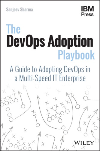 The DevOps adoption playbook: a guide to adopting DevOps in a multi-speed IT enterprise