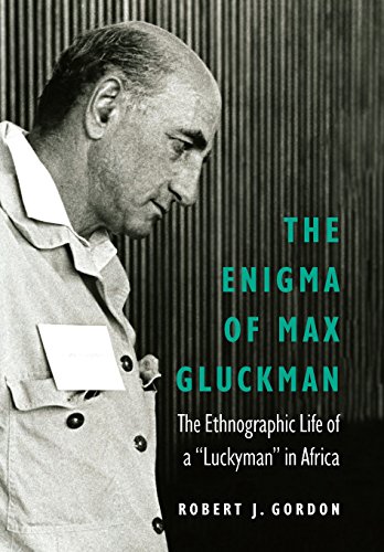 The Enigma of Max Gluckman: The Ethnographic Life of a ?Luckyman? in Africa