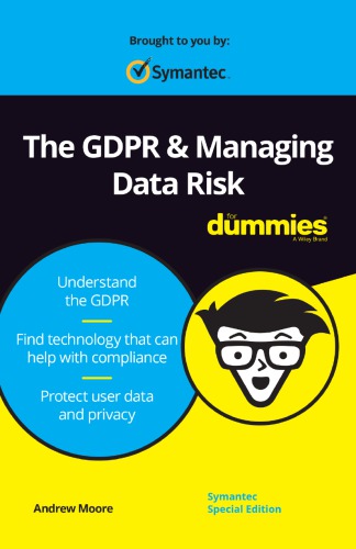 The GDPR &amp; Managing Data Risk For DummiesÃ‚Â®, Symantec Special Edition