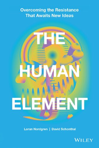 The Human Element: Overcoming the Resistance That Awaits New Ideas