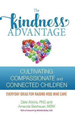 The Kindness Advantage Cultivating Compassionate And Connected Children
