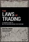 The Laws of Trading: A TraderÃ¢â‚¬â„¢s Guide to Better Decision-Making for Everyone