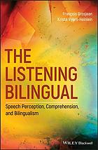 The Listening Bilingual: Speech Perception and Comprehension in Bilinguals.